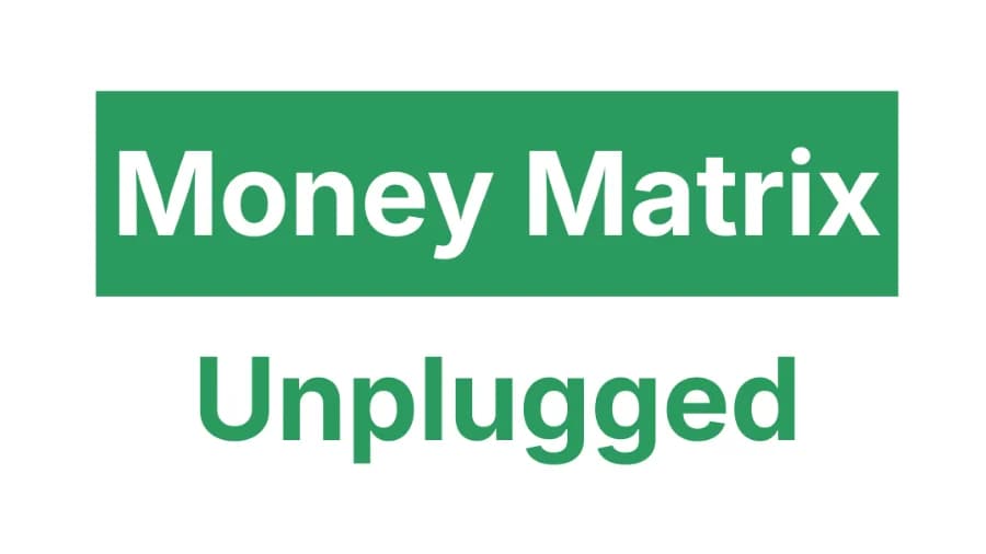 Money Matrix Unplugged