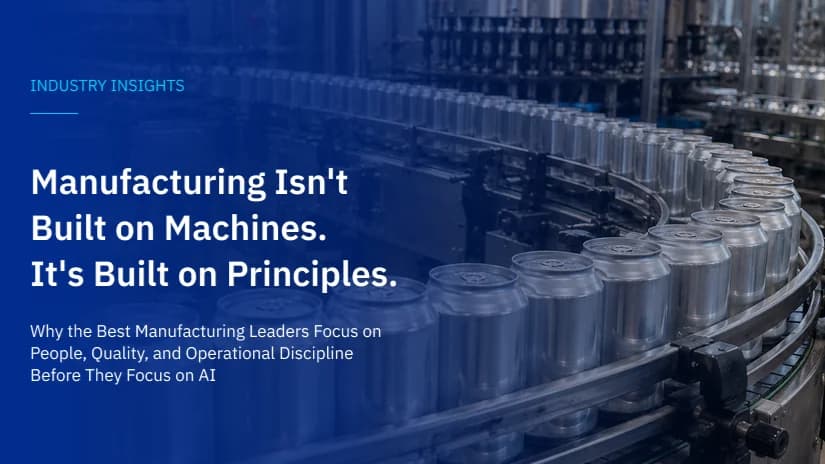 Manufacturing Isn't Built on Machines. It's Built on Principles