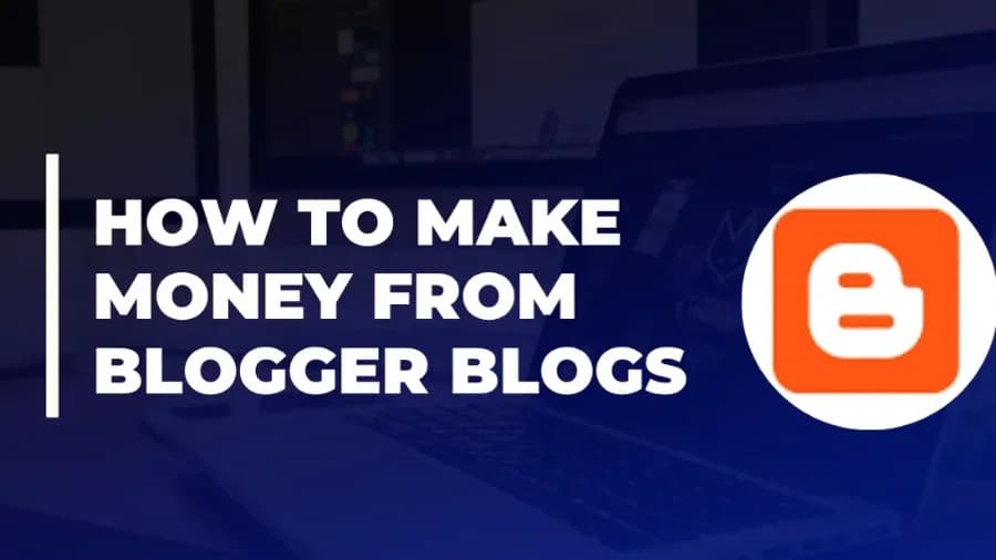 How to Make Money from Blogger Blogs: Complete Guide 2026
